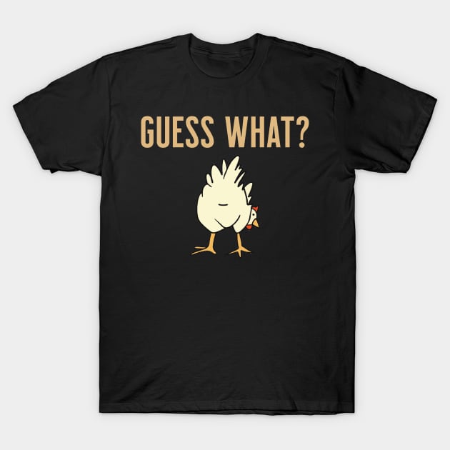 Guess what? Chicken Butt T-Shirt by Inkredible Tees